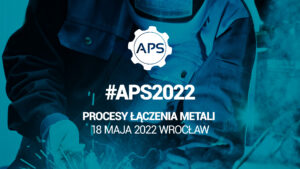 Specjalistyczne szkolenie #APS2022 Procesy łączenia metali